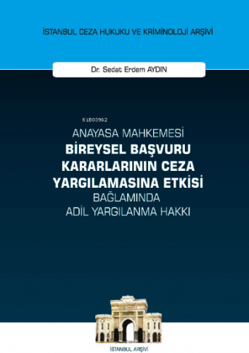 Anayasa Mahkemesi Bireysel Başvuru Kararlarının Ceza Yargılamasına Etk