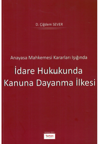 Anayasa Mahkemesi Kararları Işığında İdare Hukukunda Kanuna Dayanma İl