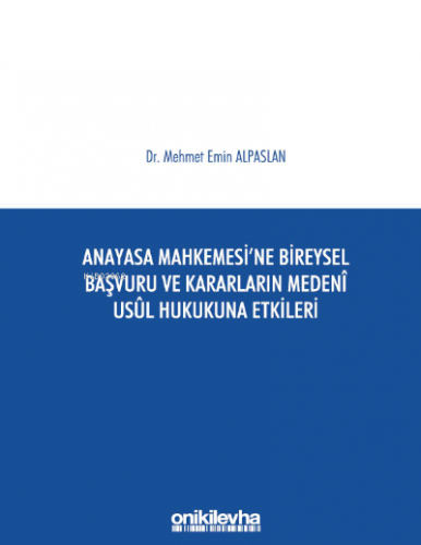 Anayasa Mahkemesi'ne Bireysel Başvuru ve Kararların Medeni Usul Hukuku