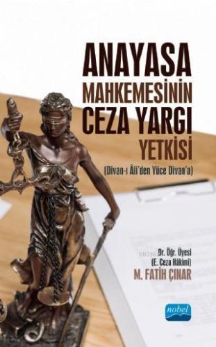 Anayasa Mahkemesinin Ceza Yargı Yetkisi (Divan-ı Ali'den Yüce Divan'a)