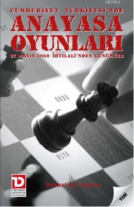 Anayasa Oyunları; 27 Mayıs 1960 İhtilalinden Günümüze | Mehmet Arif De