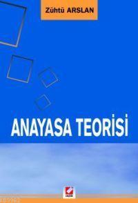 Anayasa Teorisi | Zühtü Arslan | Seçkin Yayıncılık