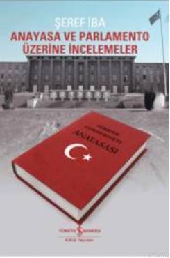 Anayasa ve Parlamento Üzerine İncelemeler | Şeref İba | Türkiye İş Ban