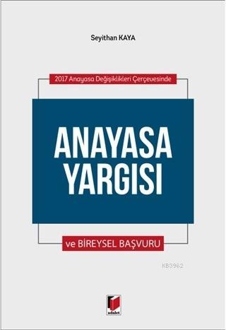 Anayasa Yargısı ve Bireysel Yargısı | Seyithan Kaya | Adalet Yayınevi