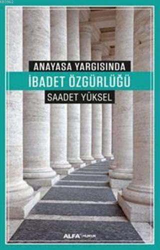 Anayasa Yargısında İbadet Özgürlüğü | Saadet Yüksel | Alfa Basım Yayım