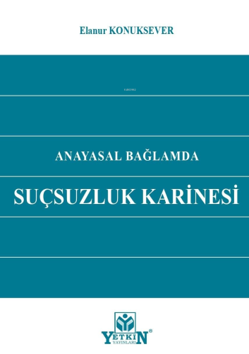 Anayasal Bağlamda Suçsuzluk Karinesi | Elanur Konuksever | Yetkin Yayı