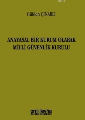 Anayasal Bir Kurum Olarak Milli Güvenlik Kurulu | Gülden Çınarlı | On 