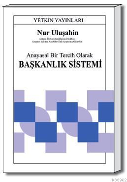 Anayasal Bir Tercih Olarak Başkanlık Sistemi | Nur Uluşahin | Yetkin Y