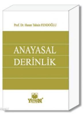 Anayasal Derinlik; (Türkiye'nin Anayasal Hafızası) | Hasan Tahsin Fend