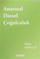 Anayasal Dinsel Çoğulculuk | Olgun Akbulut | On İki Levha Yayıncılık