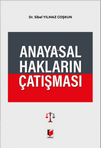 Anayasal Hakların Çatışması | Sibel Yılmaz Coşkun | Adalet Yayınevi