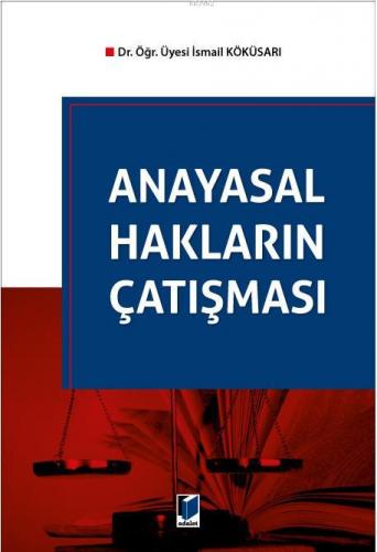 Anayasal Hakların Çatışması | İsmail Köküsarı | Adalet Yayınevi