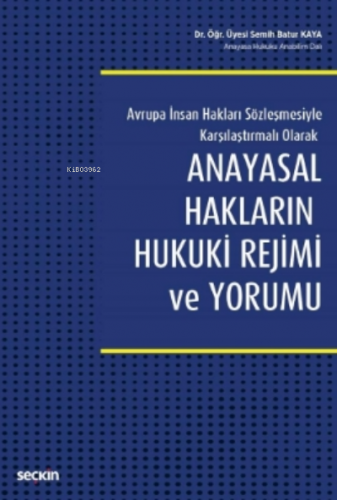 Anayasal Hakların Hukuki Rejimi ve Yorumu | Semih Batur Kaya | Seçkin 