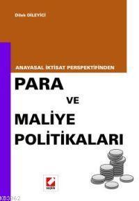 Anayasal İktisat Perspektifinden; Para ve Maliye Politikaları | Dilek 