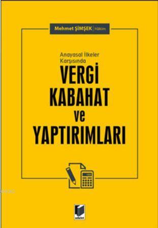 Anayasal İlkeler Karşısında Vergi Kabahat ve Yaptırımları | Mehmet Şim