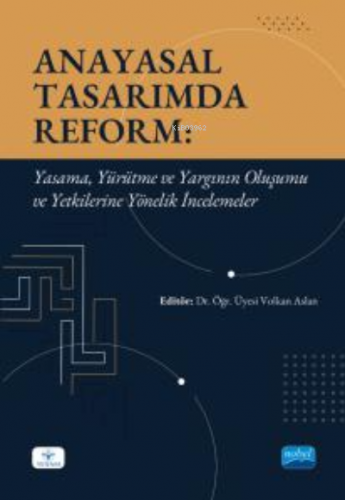 Anayasal Tasarımda Reform - Yasama, Yürütme ve Yargının Oluşumu ve Yet