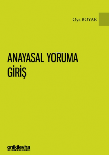 Anayasal Yoruma Giriş | Oya Boyar | On İki Levha Yayıncılık