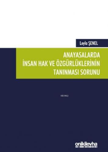 Anayasalarda İnsan Hak ve Özgürlüklerinin Tanınması Sorunu | Leyla Şen