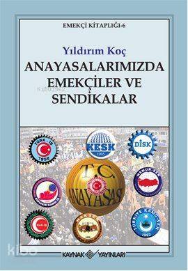 Anayasalarımızda Emekçiler ve Sendikalar; Emekçi Kitaplığı - 6 | Yıldı