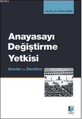 Anayasayı Değiştirme Yetkisi, Sınırları ve Denetimi | Ali Rıza Çoban |