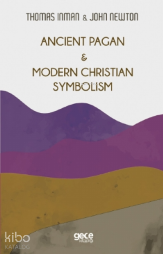 Ancient Pagan - Modern Christian Symbolism | Thomas Inman | Gece Kitap