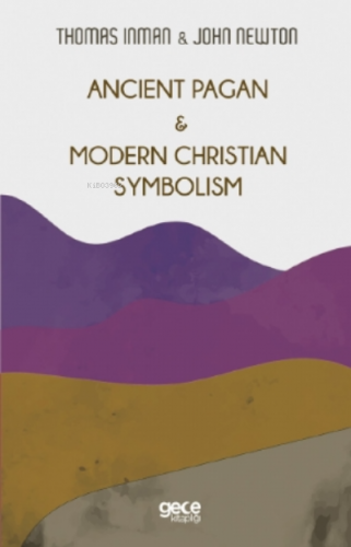 Ancient Pagan - Modern Christian Symbolism | Thomas Inman | Gece Kitap