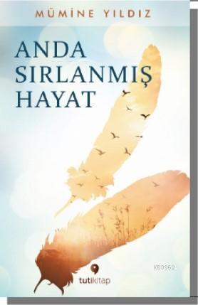 Anda Sırlanmış Hayat | Mümine Yıldız | Tuti Kitap