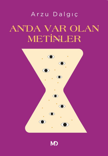 An'da Var Olan Metinler | Arzu Dalgıç | MD Yayınları