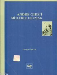 Andre Gide'i Mitlerle Okumak | Ertuğrul İşler | Anı Yayıncılık