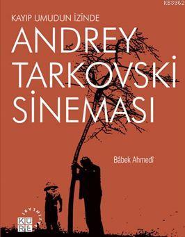 Andrey Tarkovski Sineması; Kayıp Umudun İzinde | Babek Ahmedi | Küre Y