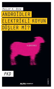 Androitler, Elektrikli Koyun Düşler mi?; PKD | Philip K. Dick | Alfa B