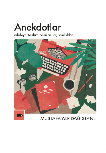 Anekdotlar;Edebiyat Tarihimizden Anılar, Tanıklıklar | Mustafa Alp Dağ