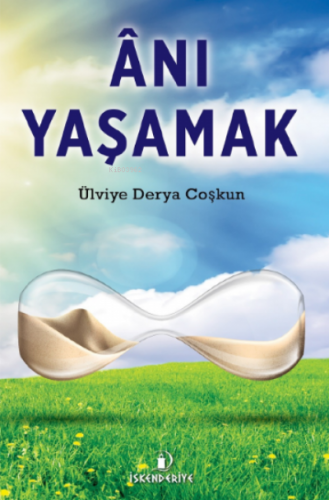 Ânı Yaşamak | Ülviye Derya Coşkun | İskenderiye Kitap