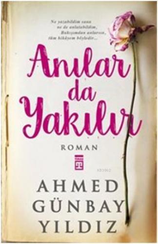 Anılar da Yakılır | Ahmed Günbay Yıldız | Timaş Yayınları