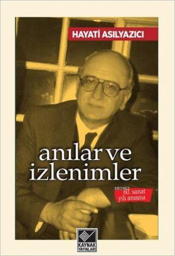 Anılar ve İzlenimler | Hayati Asılyazıcı | Kaynak Yayınları