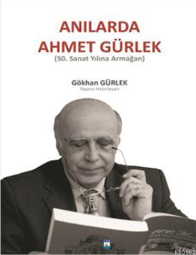 Anılarda Ahmet Gürlek; 50. Sanat Yılına Armağan | Gökhan Gürlek | Türk