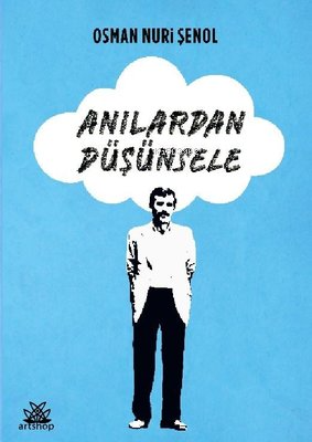 Anılardan Düşünsele | Osman Nuri Şenol | Artshop Yayıncılık