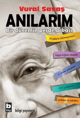 Anılarım; Bir Dönemin Perde Arkası | Vural Savaş | Bilgi Yayınevi