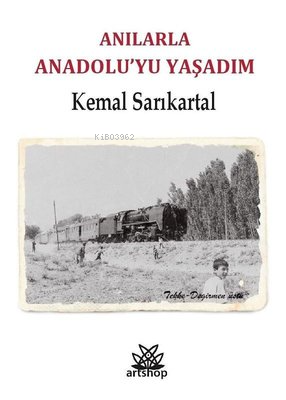 Anılarla Anadolu'yu Yaşadım | Kemal Sarıkartal | Artshop Yayıncılık