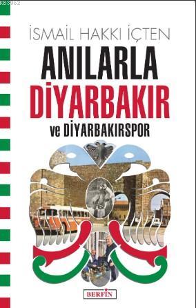 Anılarla Diyarbakır ve Diyarbakırspor | İsmail Hakkı İçten | Kora Yayı