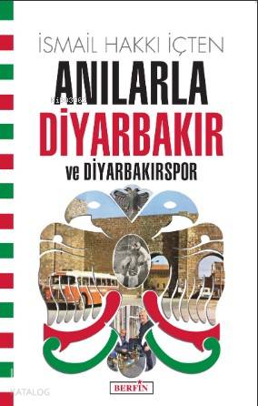 Anılarla Diyarbakır ve Diyarbakırspor | İsmail Hakkı İçten | Kora Yayı