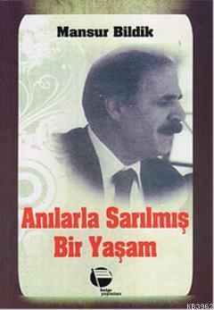 Anılarla Sarılmış Bir Yaşam | Mansur Bildik | Belge Yayınları