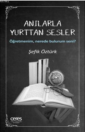 Anılarla Yurttan Sesler; Öğretmenim, Nerede Bulurum Seni? | Şefik Öztü