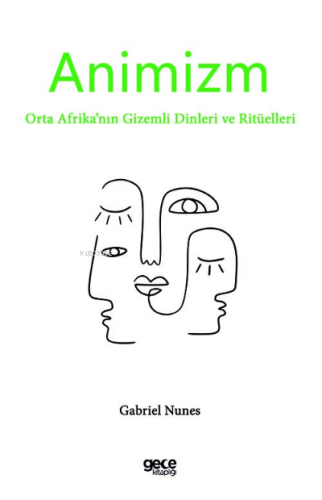 Animizm;Orta Afrika’nın Gizemli Dinleri ve Ritüelleri | Gabriel Nunes 