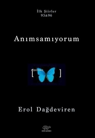 Anımsamıyorum;İlk Şiirler 93&96 | Erol Dağdeviren | Ürün Yayınları