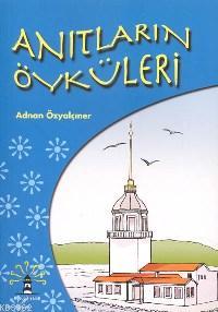 Anıtların Öyküleri | Adnan Özyalçıner | Büyülü Fener Yayınları