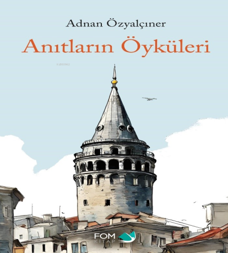 Anıtların Öyküsü | Adnan Özyalçıner | Fom Kitap