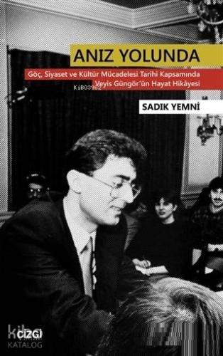 Anız Yolunda; Göç Siyaset ve Kültür Mücadelesi Tarihi Kapsamında Veyis