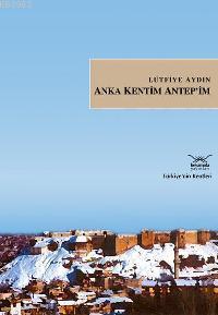 Anka Kentim Antep'im; Türkiye'nin Kentleri | Lütfiye Aydın | Heyamola 