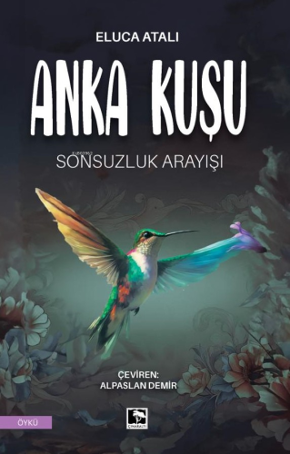 Anka Kuşu - Sonsuzluk Arayışı | Eluca Atalı | Çınaraltı Yayın Dağıtım